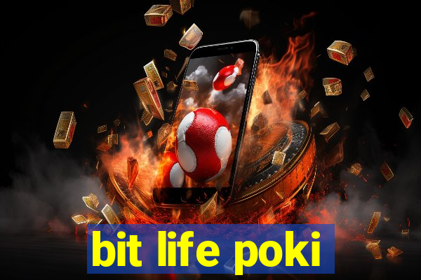 bit life poki